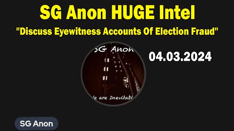 SG Anon HUGE Intel Apr 3: "Discuss Eyewitness Accounts Of Election Fraud"