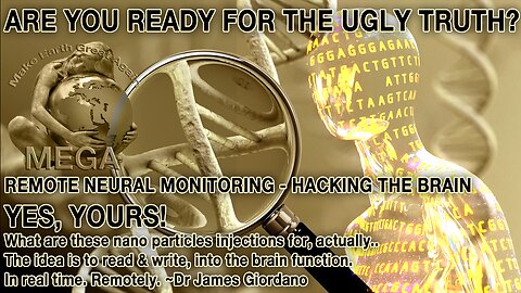 ARE YOU READY FOR THE UGLY TRUTH? - REMOTE NEURAL MONITORING - HACKING THE BRAIN - YES, YOURS! What are these nano particles injections for, actually.. The idea is to read & write, into the brain function. In real time. Remotely. ~Dr James Giordano