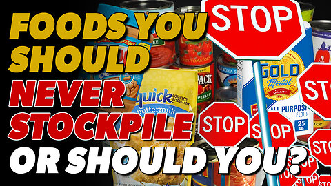 Foods You Should Never Stockpile…Or Should You?