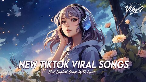 New Tiktok Viral Songs 🍇 Chill Songs Chill Vibes Cool English Songs With Lyrics