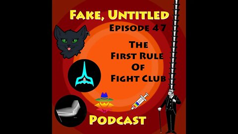Fake, Untitled Podcast: Episode 47 - The First Rule of Fight Club