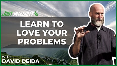 Learn To Love Your Problems | David Deida