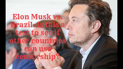 Elon Musk Under Investigation by Brazilian Court! A test to see if countries can use censorship?