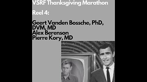 VSRF Thanksgiving Marathon (Reel 4) - Geert Vanden Bossche, Alex Berenson, & Pierre Kory
