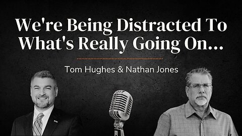 We're Being Distracted To What's Really Going On... | with Tom Hughes & Nathan Jones