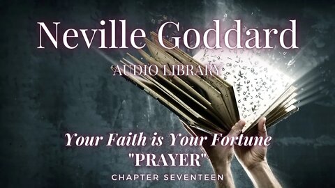 NEVILLE GODDARD, YOUR FAITH IS YOUR FORTUNE, CH 17 PRAYER