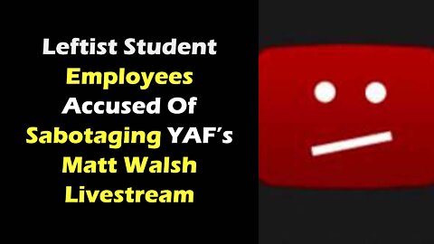 Leftist Student Employees Accused Of Sabotaging YAF’s Matt Walsh Livestream