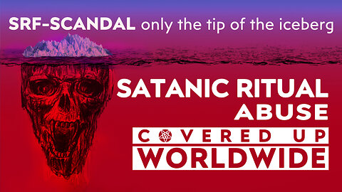 SRF-Scandal only the tip of the iceberg – satanic ritual abuse covered up worldwide