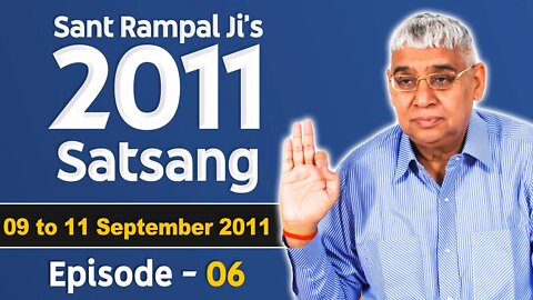 Sant Rampal Ji's 2011 Satsangs | 09 to 11 September 2011 HD | Episode - 06 | SATLOK ASHRAM