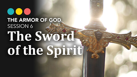 ARMOR OF GOD: Session 6 | The Sword of the Spirit, 7/8