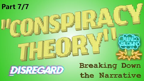 "Conspiracy Theory:" Breaking Down the Narrative; Part VII - "Disregard" and Conclusion