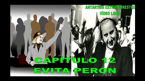 CAPÍTULO 12 - EVA PERÓN / ANTÁRTIDA EXTRATERRESTRE