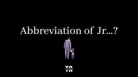 Abbreviation of Jr.? | Name suffixes.