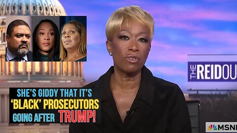 Joy Reid Is Giddy Over Black Prosecutors Going After Trump