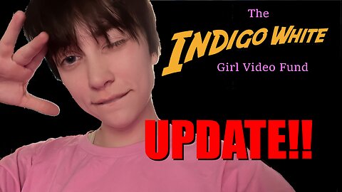 Indigo White "Girl Video Fund" UPDATE! WE'RE GETTING CLOSER!