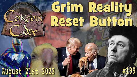 Conscious Codex 199: Grim Reality Reset Button