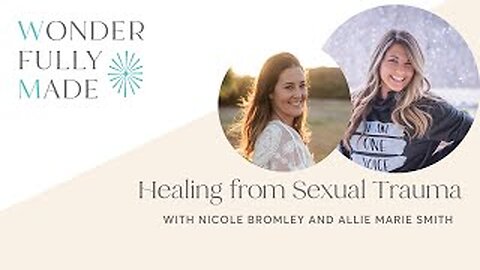 Healing from Sexual Trauma — with Nicole Bromley and Allie Marie Smith