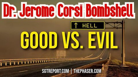 Dr. Jerome Corsi Bombshell: GOOD VS. EVIL