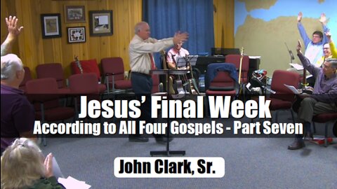 Jesus' Final Week According to All Four Gospels - Part Seven