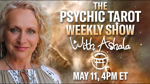 THE PSYCHIC TAROT SHOW with ASHALA - MAY 11