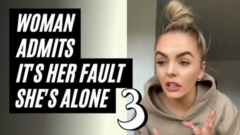 Woman Admits It's Her Fault She Can't Find A Man, Part 3.