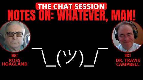 NOTES ON: WHATEVER MAN! | THE CHAT SESSION