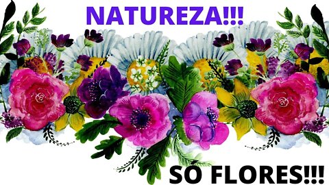 Natureza Só Flores!!!💐