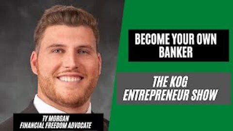 Become your own Banker! Ty Morgan Interview - The KOG Entrepreneur Show - Ep. 63