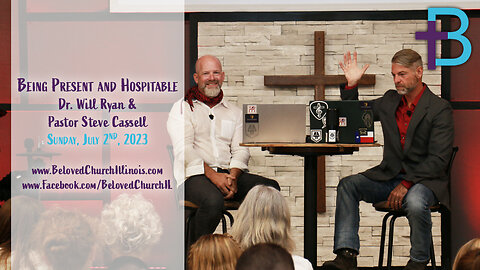 July 2, 2023: Being Present and Hospitable (Dr. Will Ryan and Pastor Steve Cassell)
