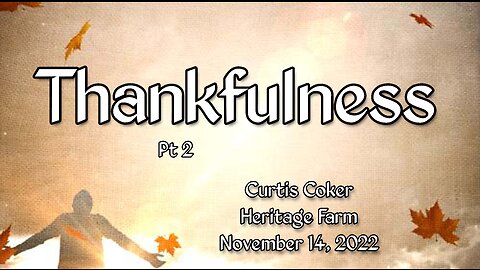 Thankfulness! Curtis Coker, November 14, 2022, Heritage Farm