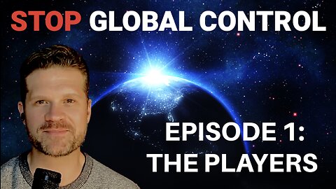 STOP GLOBAL CONTROL | Episode 1: The Players