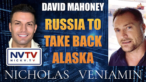 David Mahoney Discusses Russia To Take Back Alaska with Nicholas Veniamin