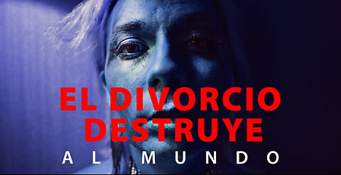 EL DIVORCIO DESTRUYE AL MUNDO