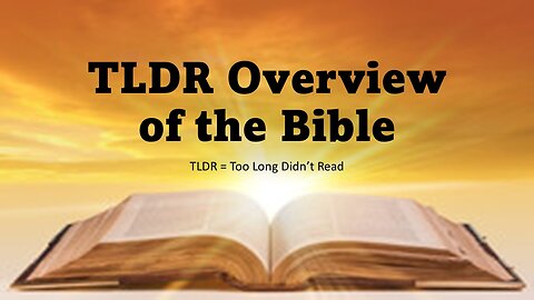 15 Minute TLDR (Too Long Didn't Read) Overview of the Bible