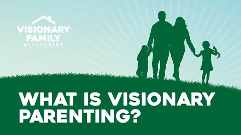 What is Visionary Parenting?