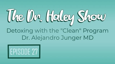 The "Clean" Detox on The Dr. Haley Show Podcast with Dr. Alejandro Junger