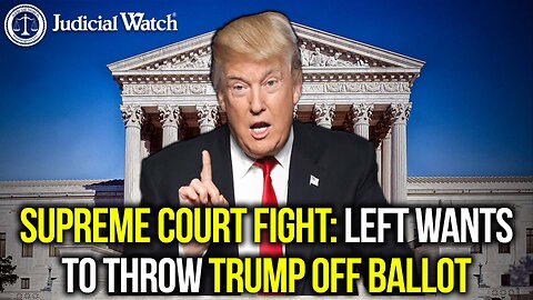 SUPREME COURT FIGHT: Left Wants to Throw Trump Off Ballot!