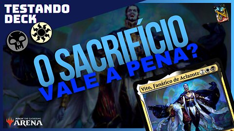 O Sacrifício Vale a Pena? | Testando Deck Orzhov - MTG Arena