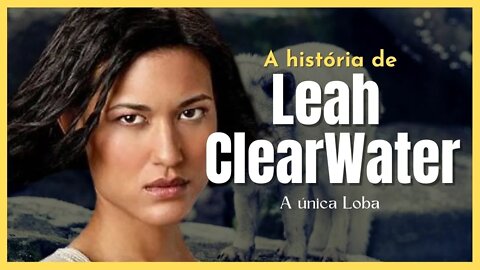 A Saga Crepúsculo: A História de Leah Clearwater a única Lobo Feminina da Tribo Quileute