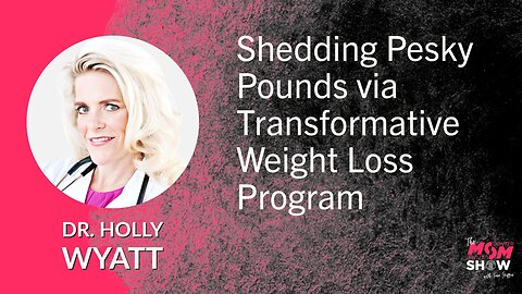Ep. 580 - Shedding Pesky Pounds via Transformative Weight Loss Program - Dr. Holly Wyatt