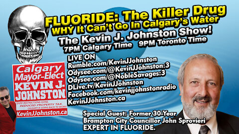 FLUORIDE: The Killer Drug WHY It Can’t Go In Calgary’s Water. Special Guest: John Sprovieri