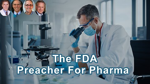 The FDA Is Completely A Preacher For The Pharmaceutical Companies