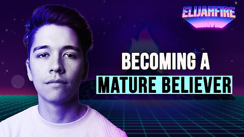 BECOMING A MATURE BELIEVER ElijahFire: Ep. 340 – SPENCER NAKAMURA