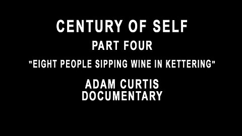 Century Of Self - Part Four - "Eight People Sipping Wine in Kettering"
