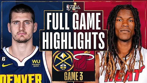 Miami Heat vs. Denver Nuggets Full Game 3 Highlights | June 7 | 2022-2023 NBA Finals