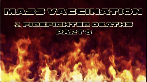 MASS VACCINATION AND FIREFIGHTER DEATHS PART 8