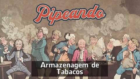 Armazenagem de Tabacos - Pipeando