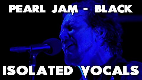 Black - Eddie Vedder - Pearl Jam - Isolated Vocals - Ken Tamplin Vocal Academy
