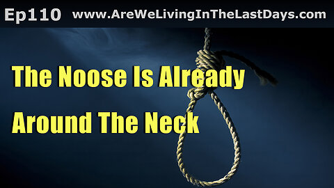 Episode 110: The Noose Is Already Around The Neck, And This World Cannot See It