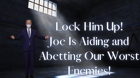 Lock Joe Up! Enough Is Enough! The World Is Watching!